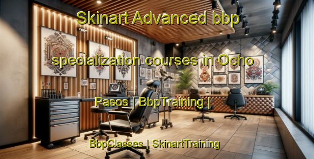 Skinart Advanced bbp specialization courses in Ocho Pasos | BbpTraining | BbpClasses | SkinartTraining-Panama
